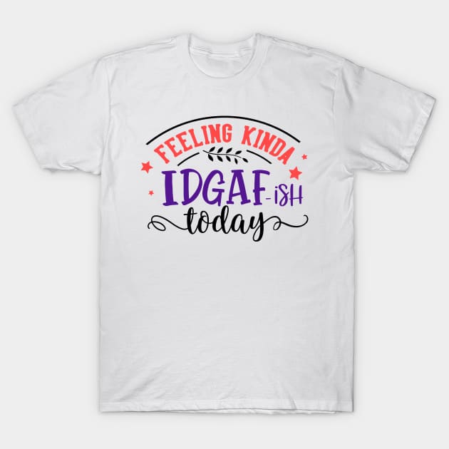 IDGAF T-Shirt by rafand23